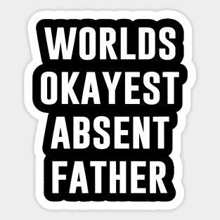 Worlds Okayest Absent Father Quote Sticker